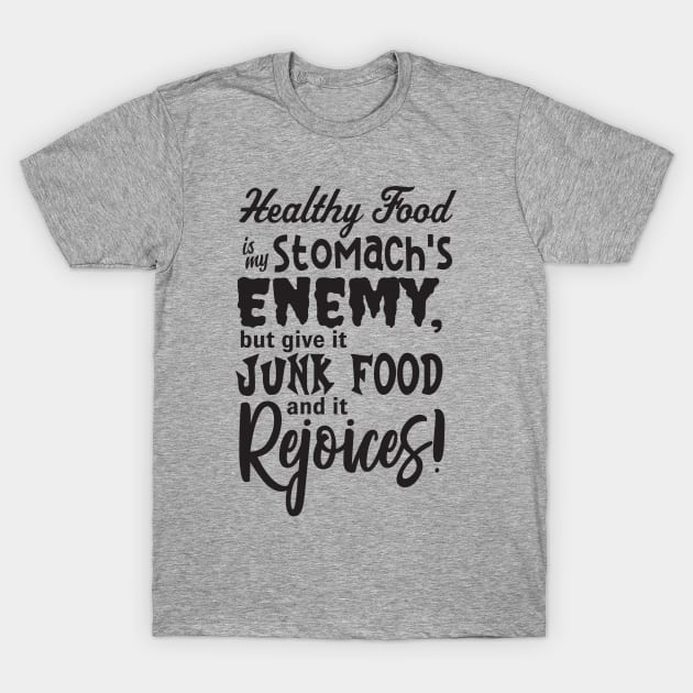 Healthy Food is my Stomach's Enemy T-Shirt by JKP2 Art